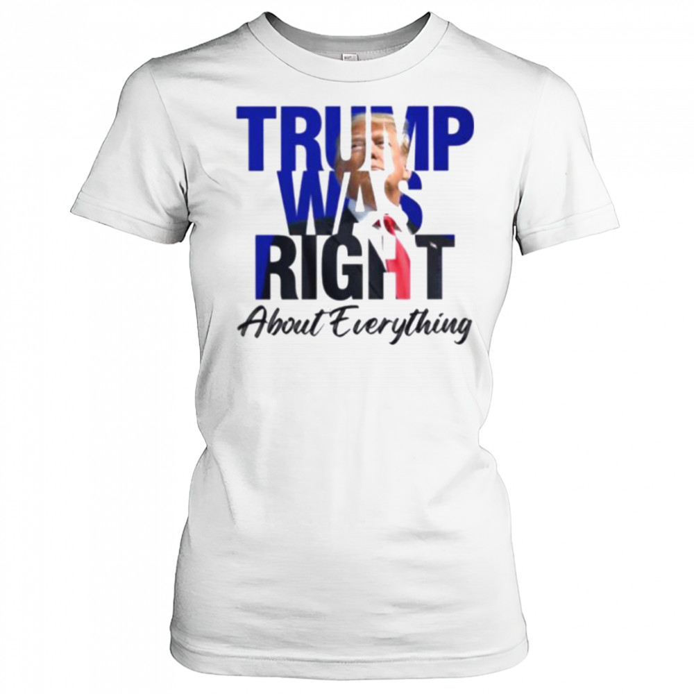 Donald Trump Trump Was Right About Everything T Shirt Women's T-shirt