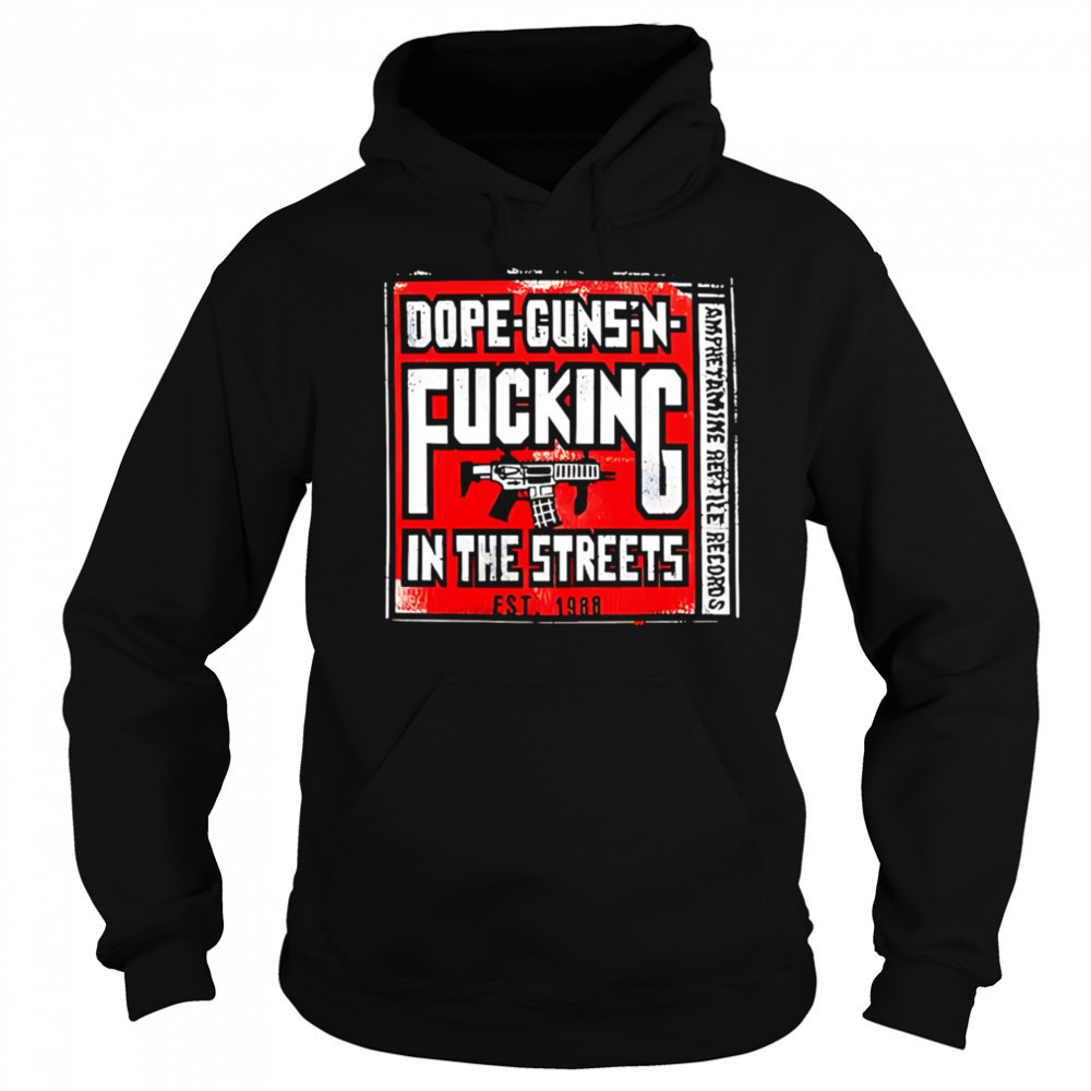 Dope-guns-n-fucking In The Streets Amphetamine Reptile Records shirt Sweatshirt