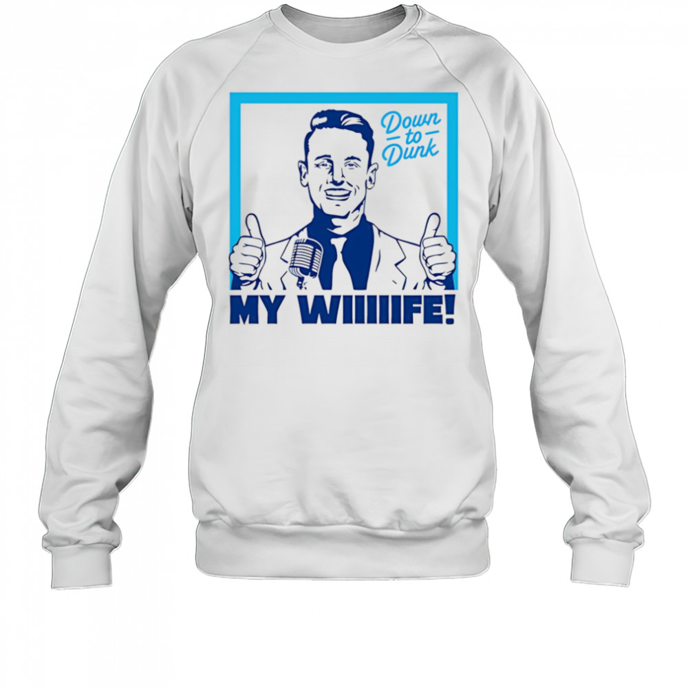 Down To Dunk My Wiiiiife shirt Sweatshirt