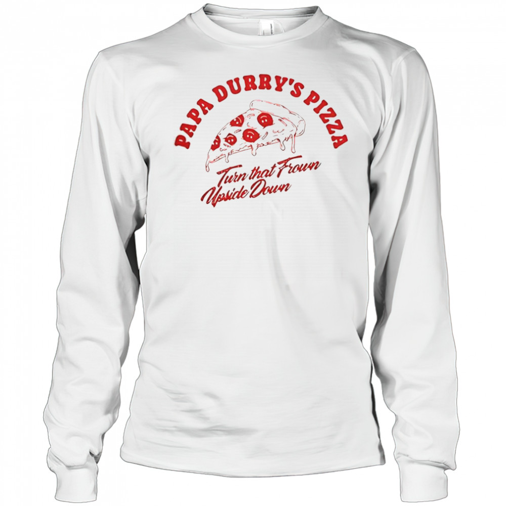 Durry Papa Durry’s Pizza Turn That From Upside Down T-Shirt Long Sleeved