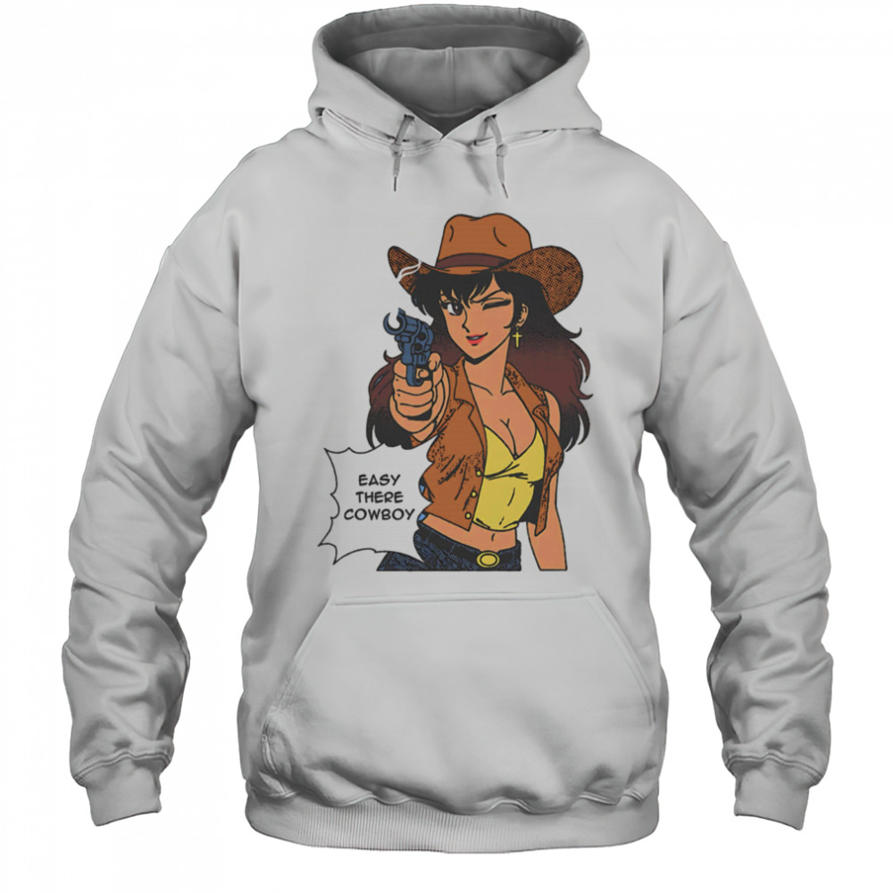 Easy there cowboy shirt Hoodie