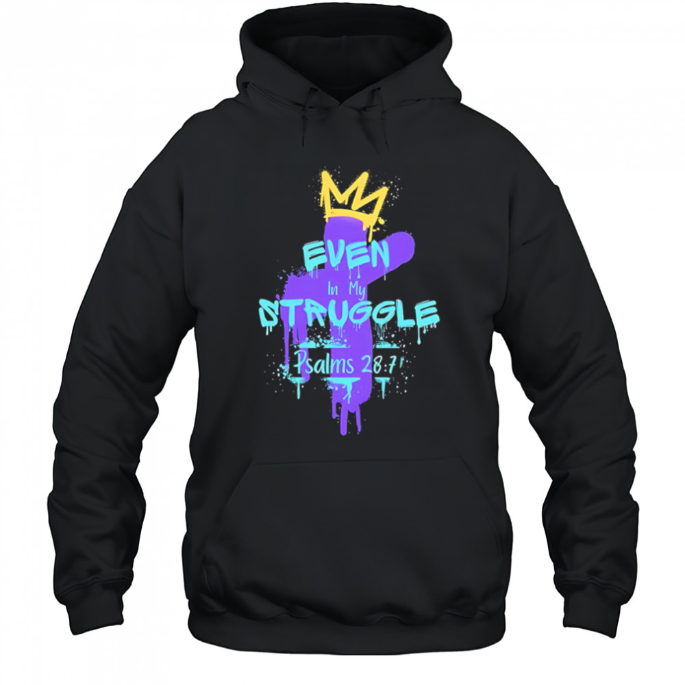 Even in my struggle cross king shirt Hoodie
