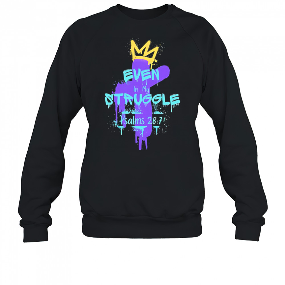 Even in my struggle cross king shirt Sweatshirt