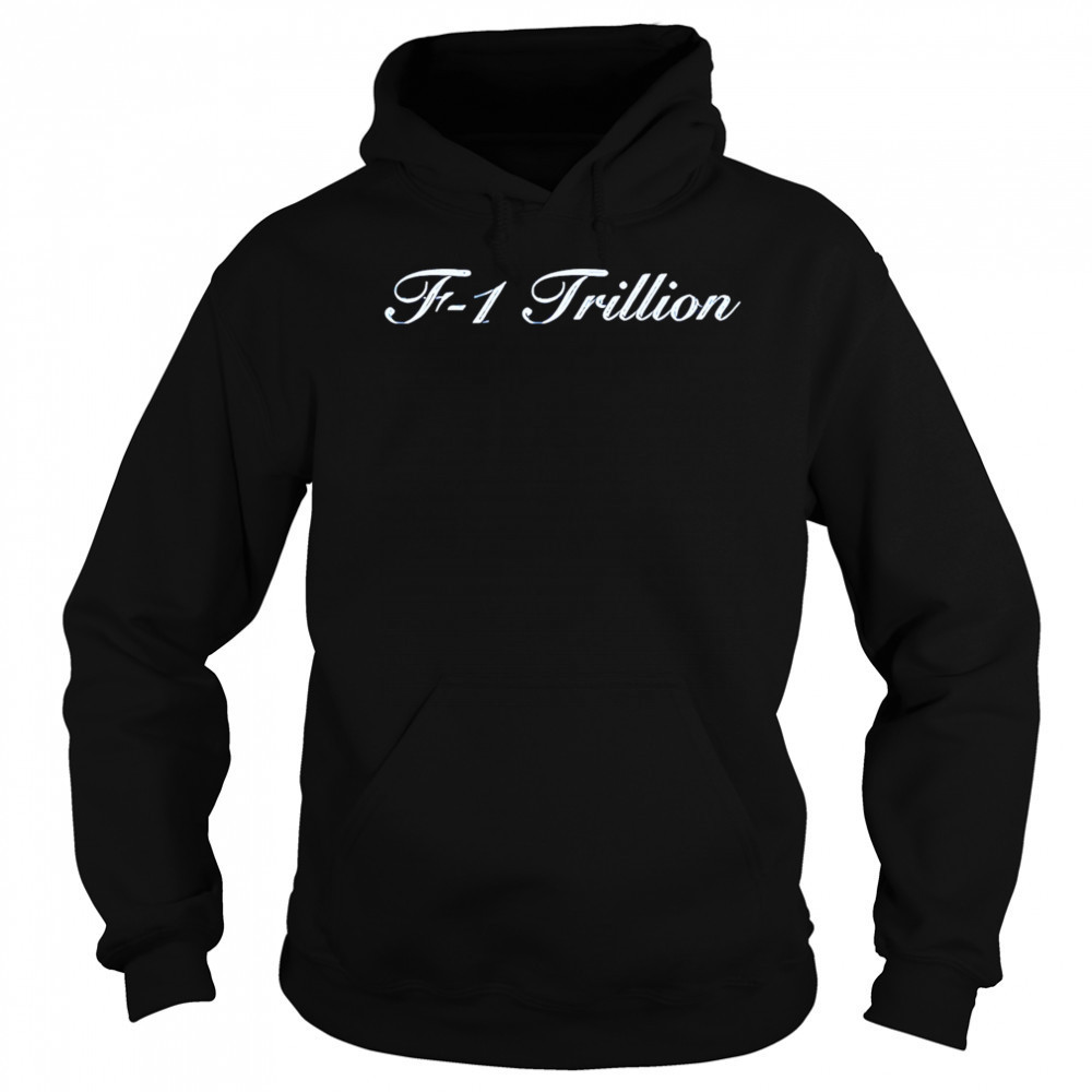 F-1 Trillion shirt Sweatshirt