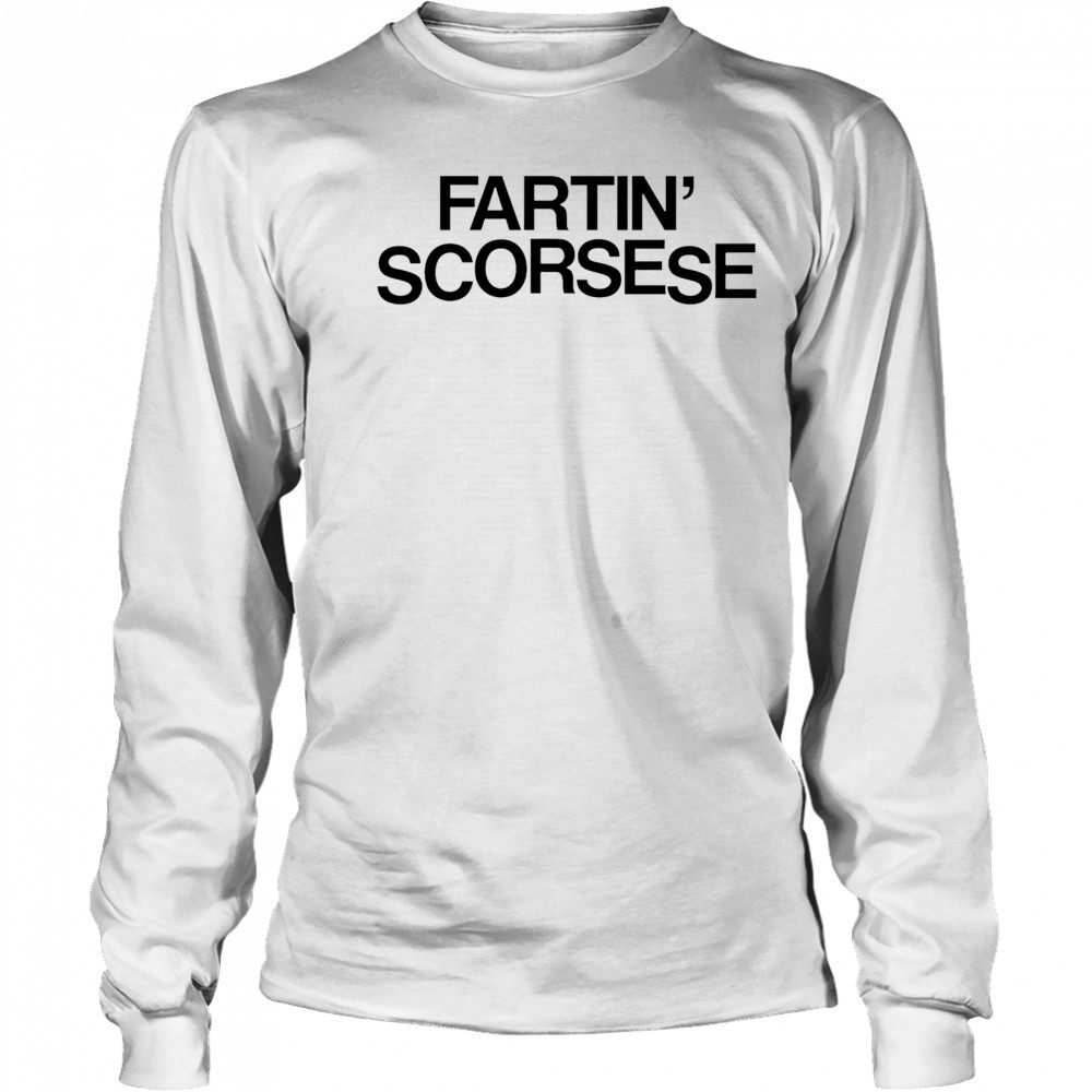 Fartin’ Scorsese shirt Long Sleeved