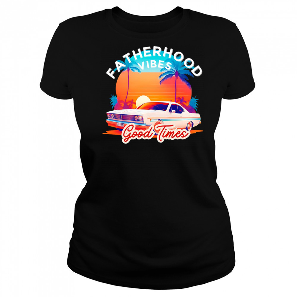 Fatherhood Vibes Good times sunset shirt Women's T-shirt