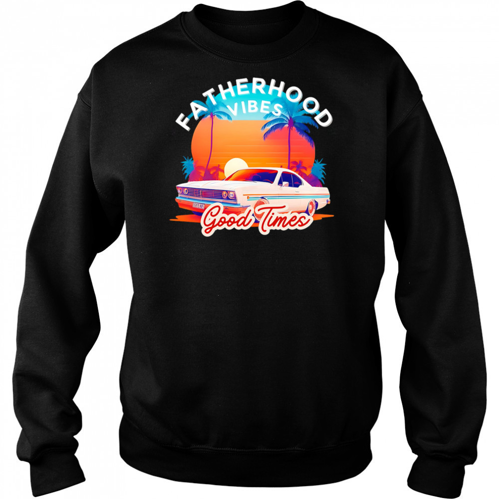 Fatherhood Vibes Good times sunset shirt Hoodie