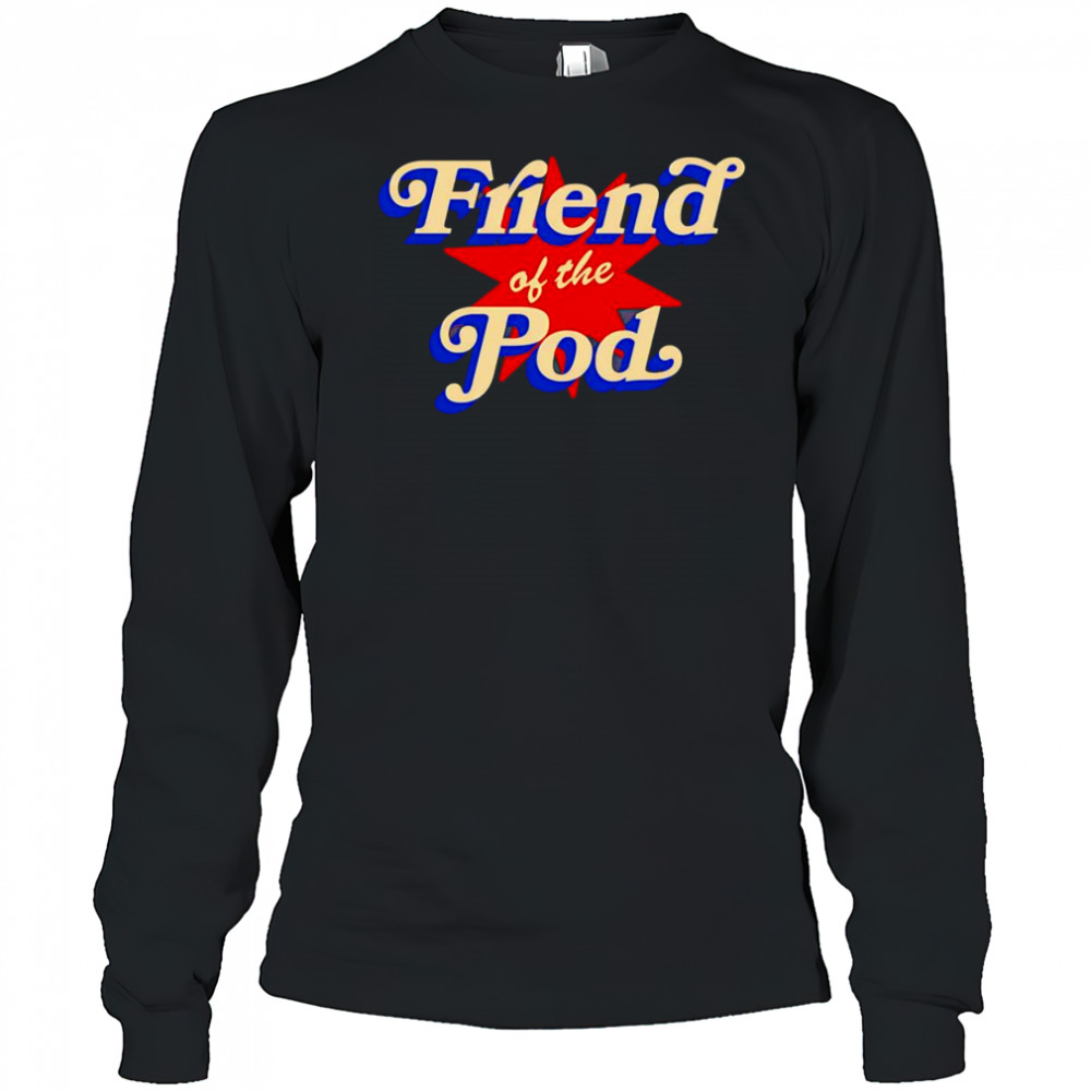 Friend of the pod star shirt Long Sleeved