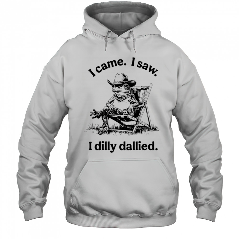 Frog I came I saw I dilly dallied shirt Hoodie