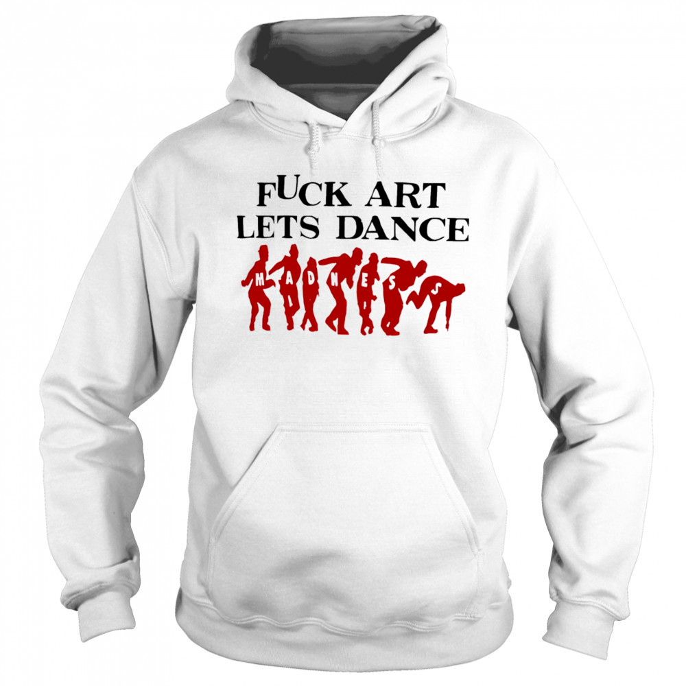 Fuck Art Lets Dance Madness red shirt Sweatshirt