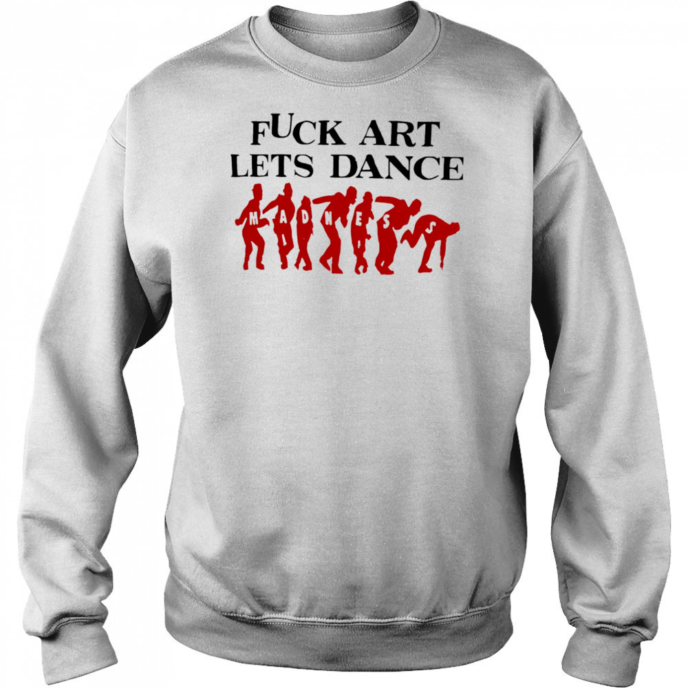 Fuck Art Lets Dance Madness red shirt Hoodie