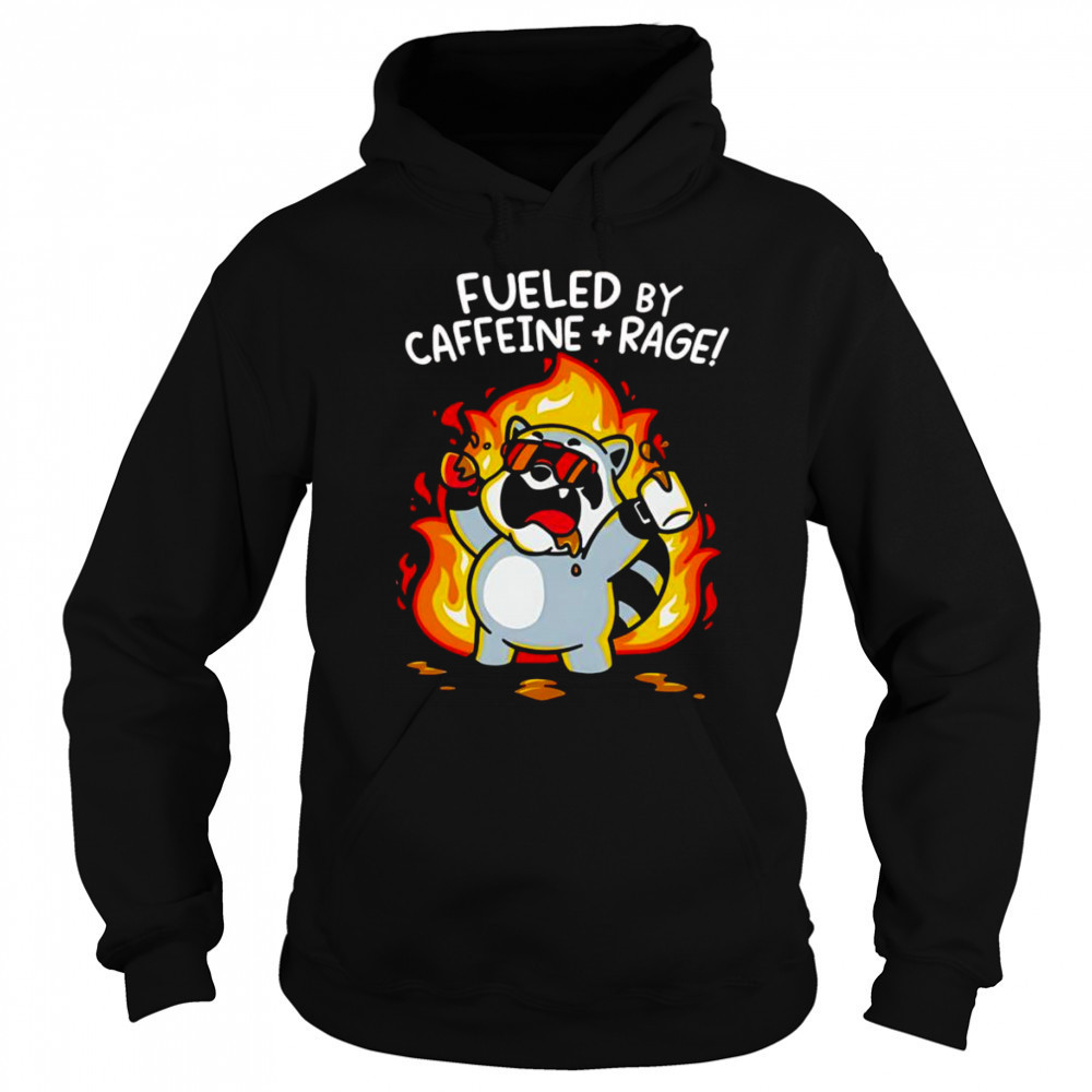 Fueled by caffeine and rage shirt Sweatshirt