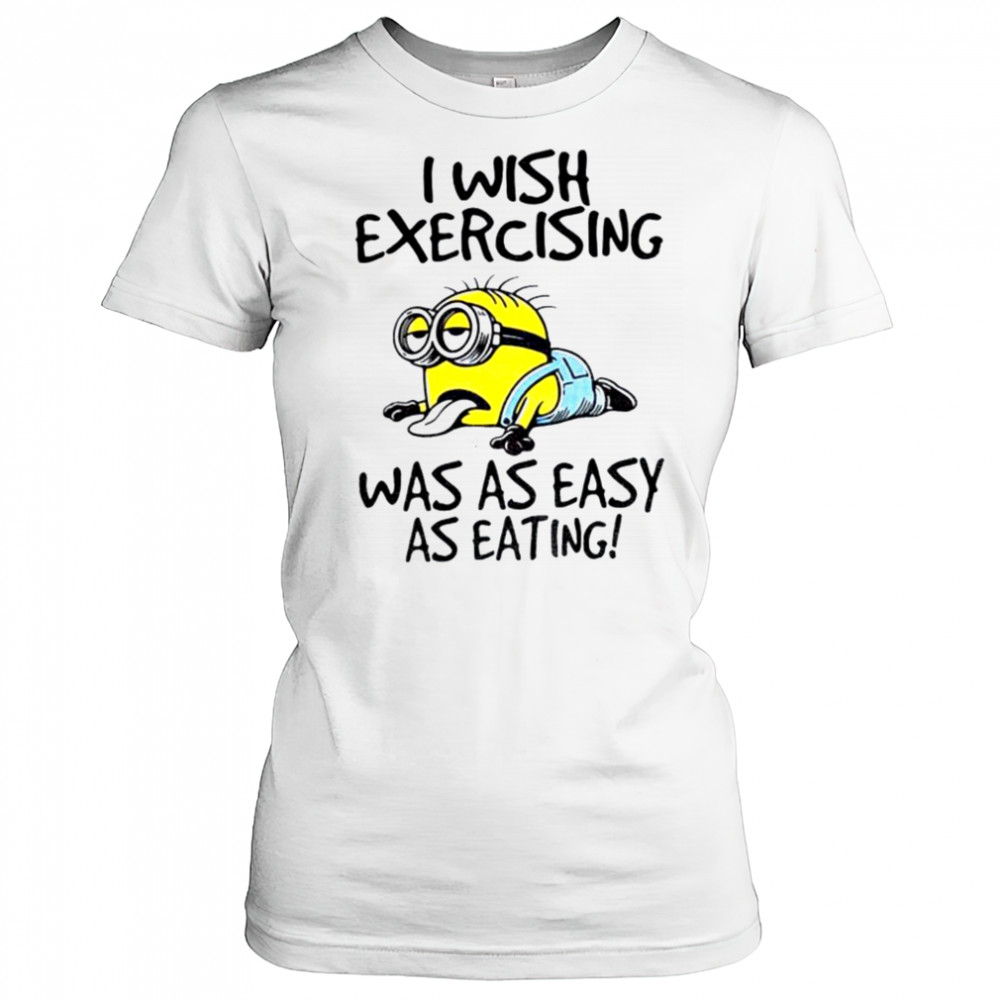 Funny Minion I wish exercising was as easy as eating shirt Women's T-shirt