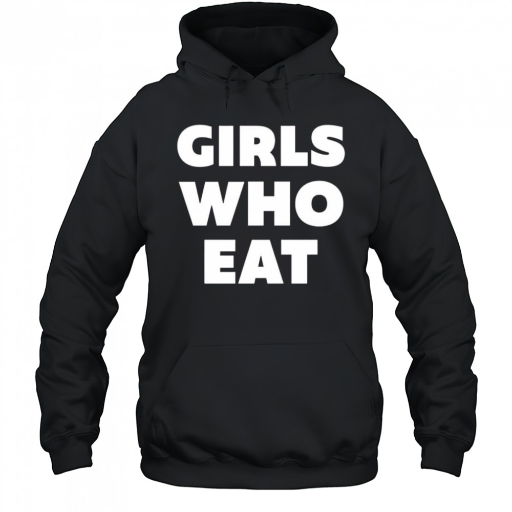 Girls who eat shirt Hoodie