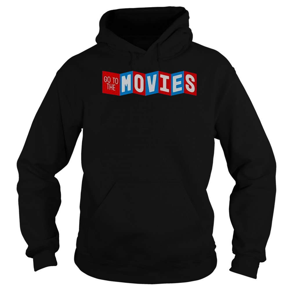 Go To The Movies T-Shirt Sweatshirt