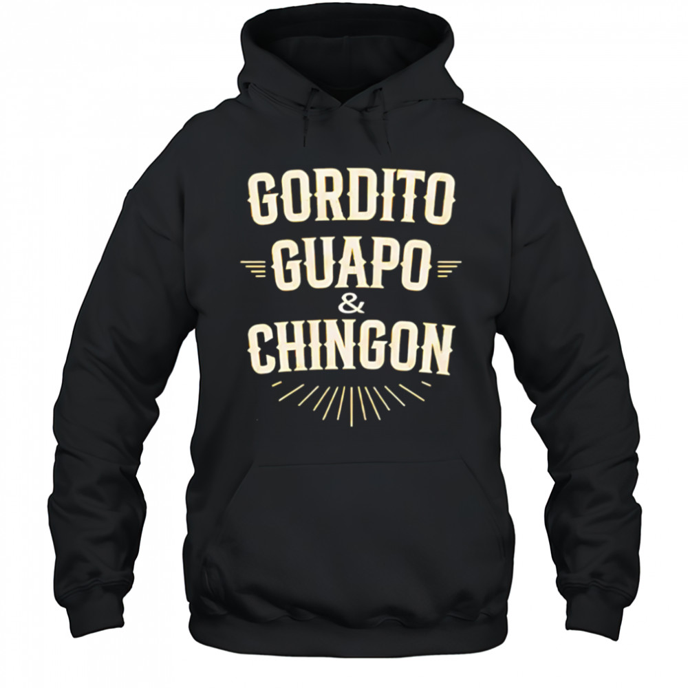 Gordito Guapo Chingon shirt Hoodie