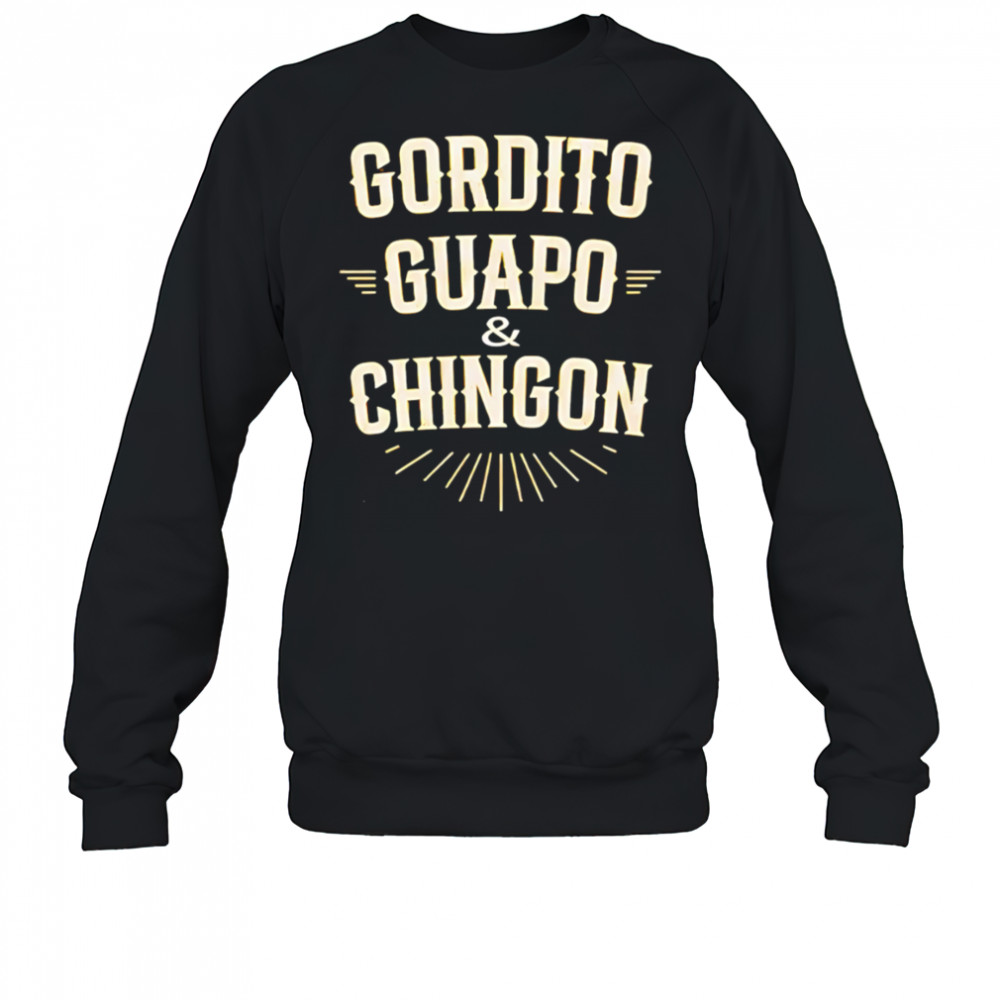 Gordito Guapo Chingon shirt Sweatshirt