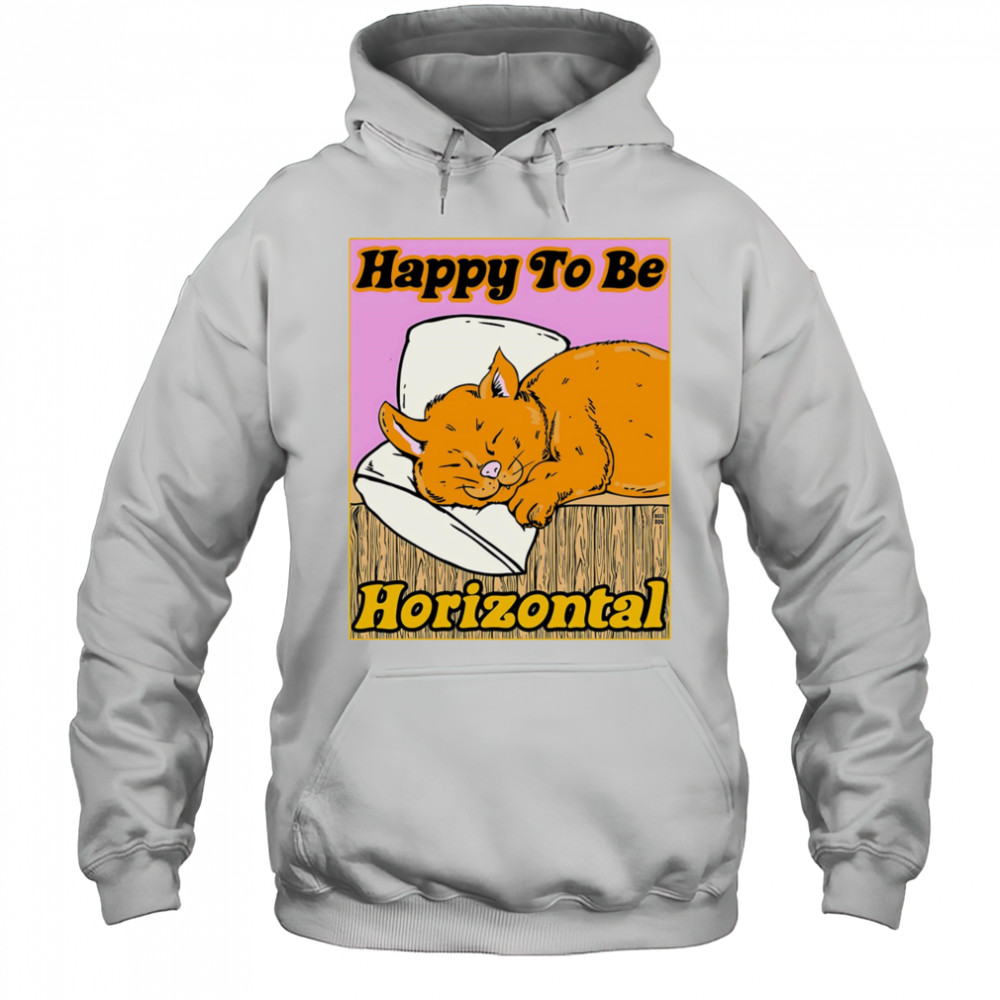Happy to be Horizontal shirt Hoodie