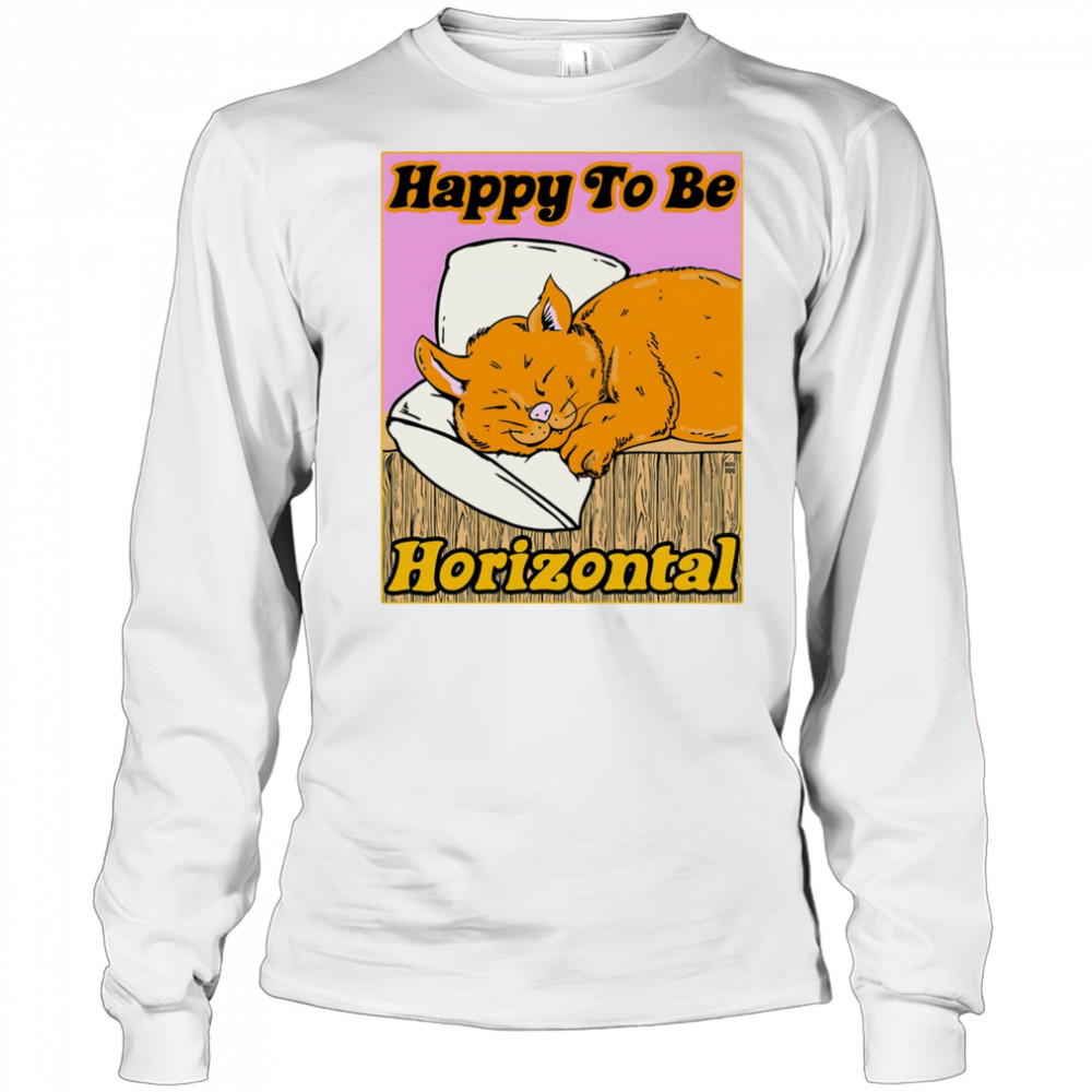 Happy to be Horizontal shirt Long Sleeved
