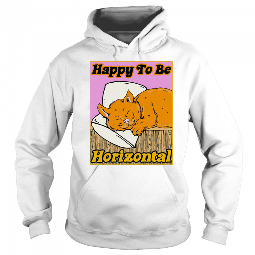 Happy to be Horizontal shirt Sweatshirt