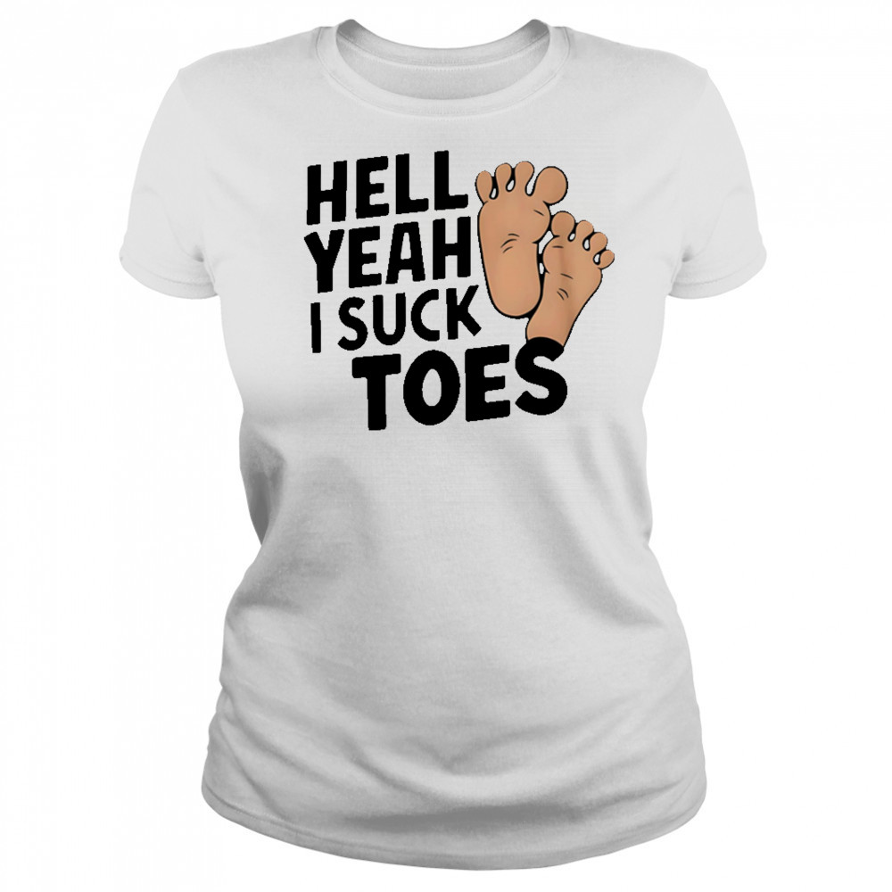 Hell Yeah I Suck Toes feet shirt Women's T-shirt