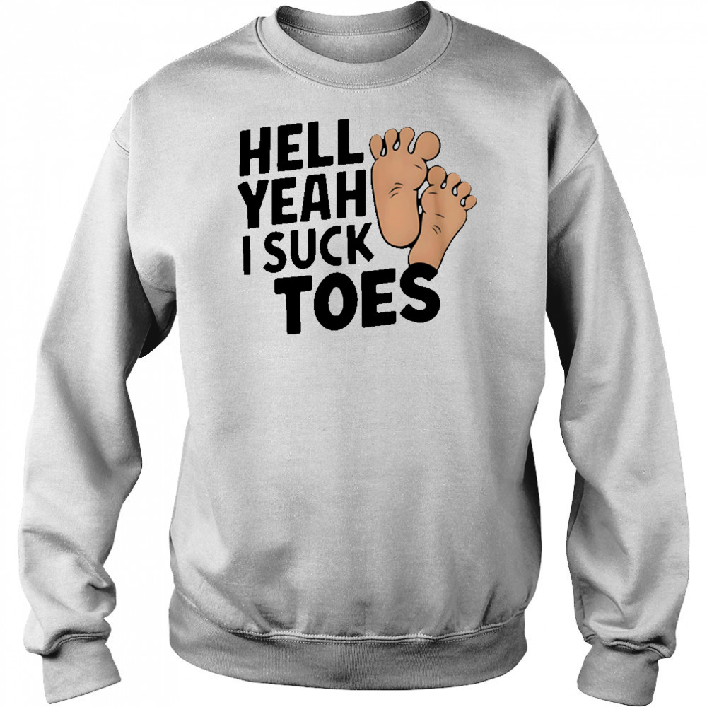 Hell Yeah I Suck Toes feet shirt Hoodie