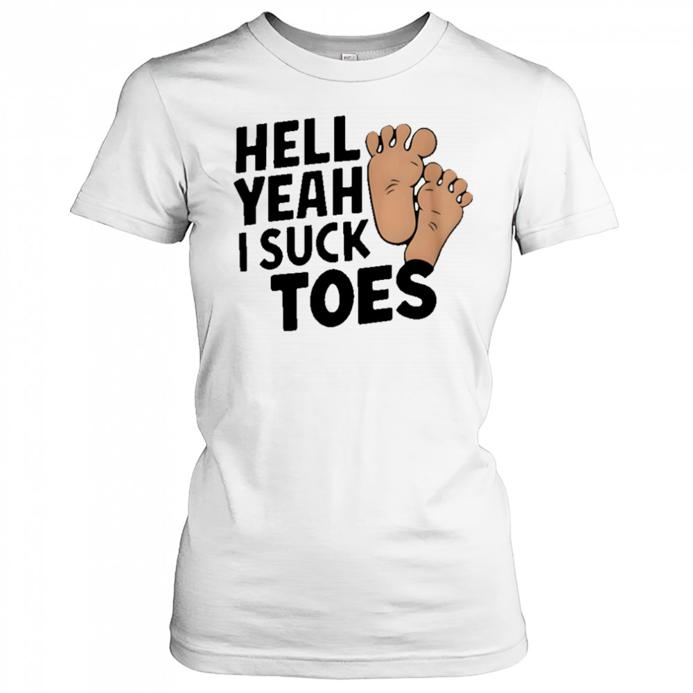 Hell Yeah I Suck Toes feet shirt Women's T-shirt