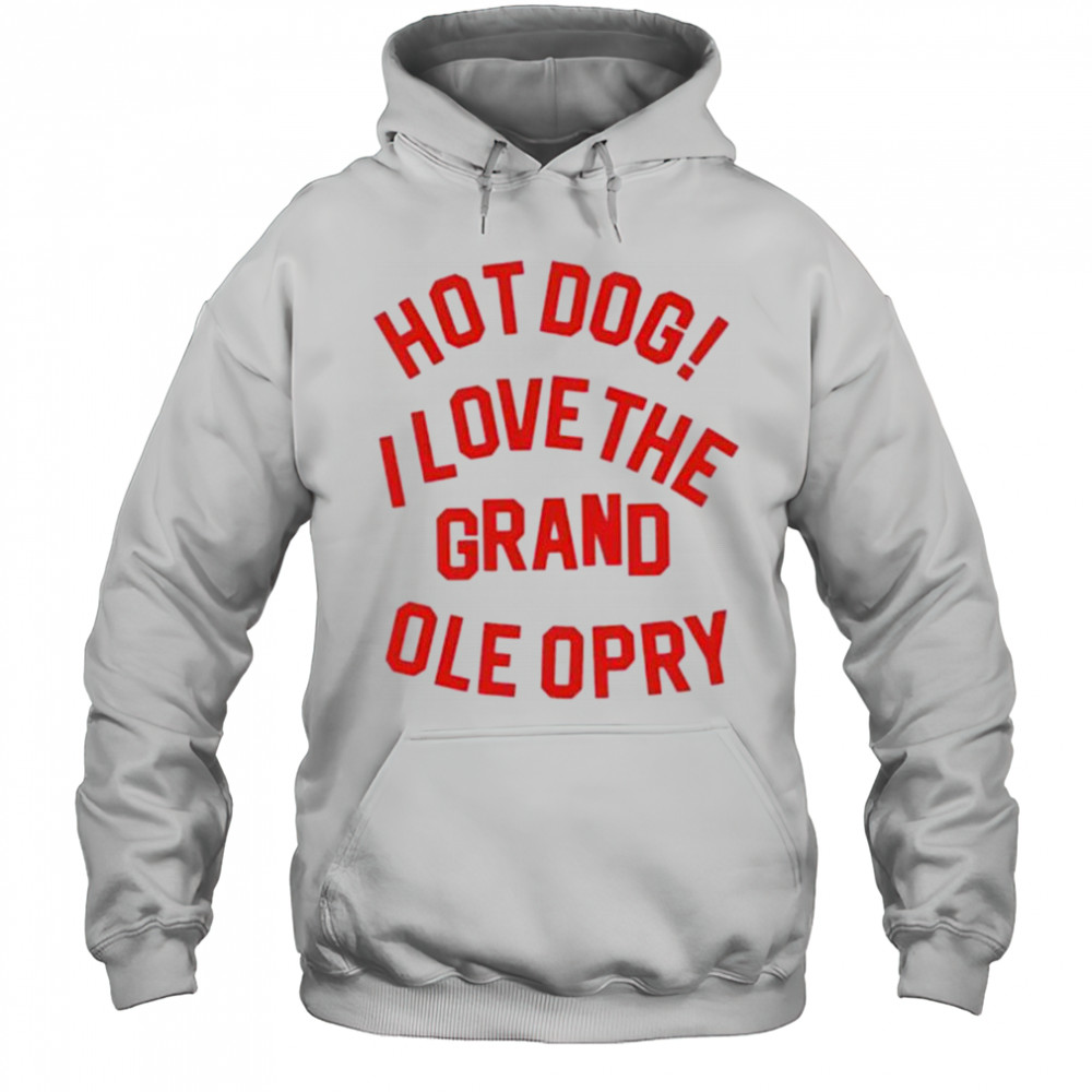 Hot Dog I love the grand ole opry shirt Hoodie