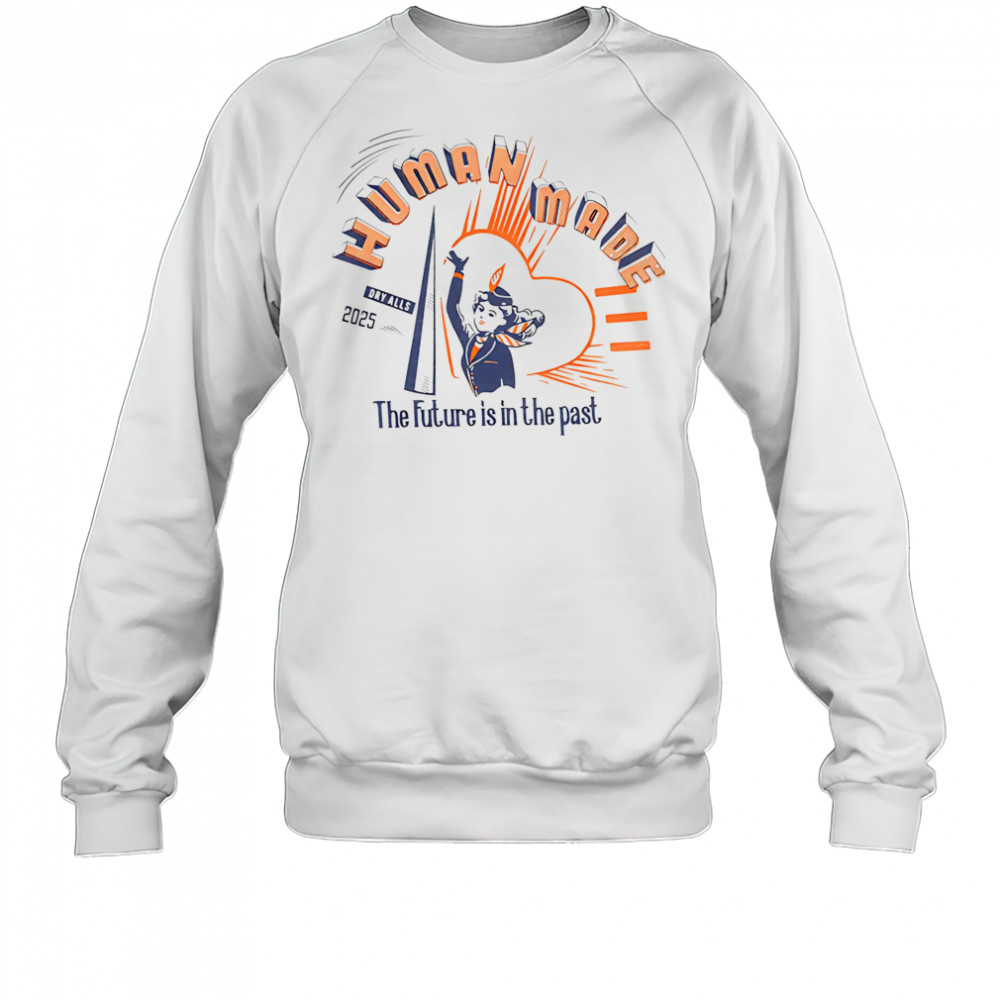 Human made the future is in the past 2025 shirt Sweatshirt