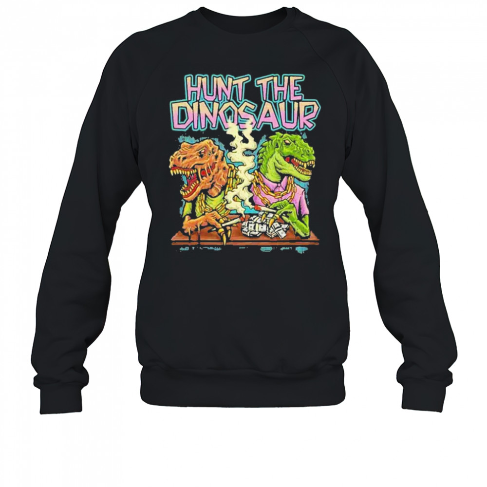 Hunt The Dinosaur Gangster Dino Merchandise 2025 shirt Sweatshirt