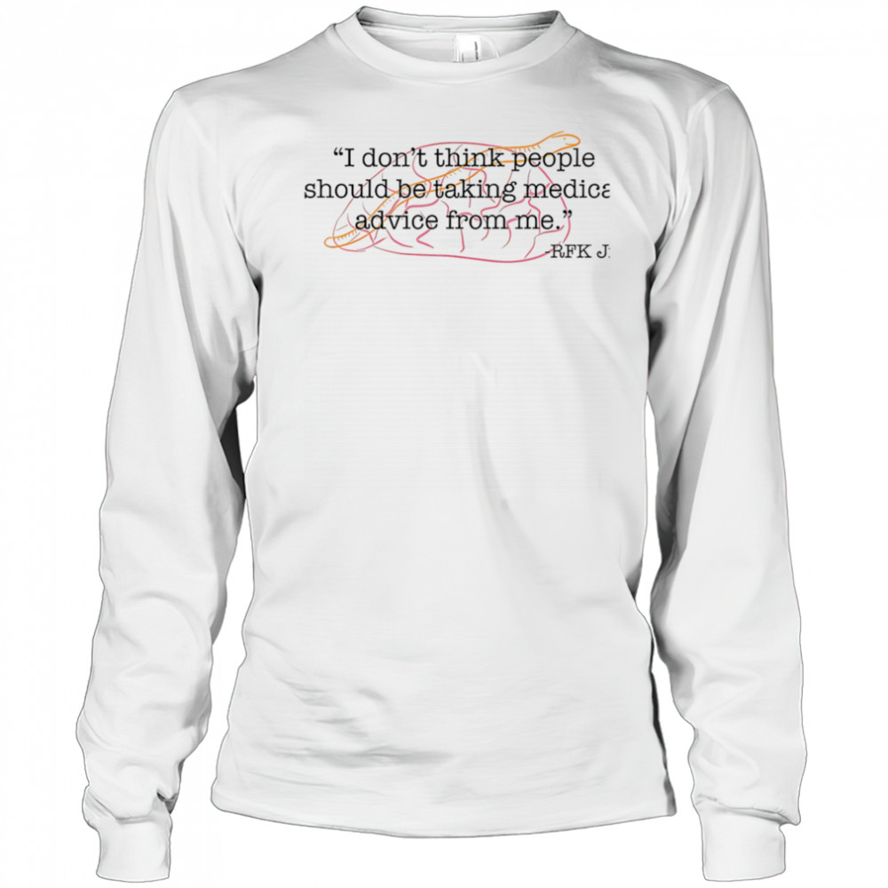 I don’t think people should be taking medical advice from me shirt Long Sleeved