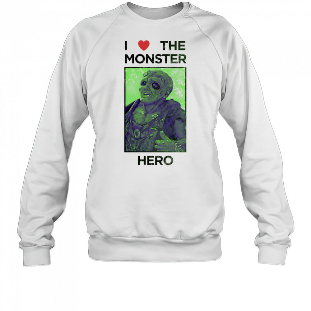 I love the monster hero shirt Sweatshirt