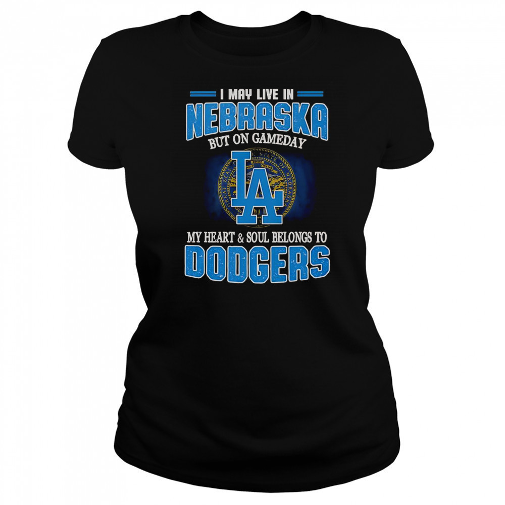 I May Live In Nebraska But On Gameday My Heart And Soul Belongs To Dodgers T-Shirt Women's T-shirt
