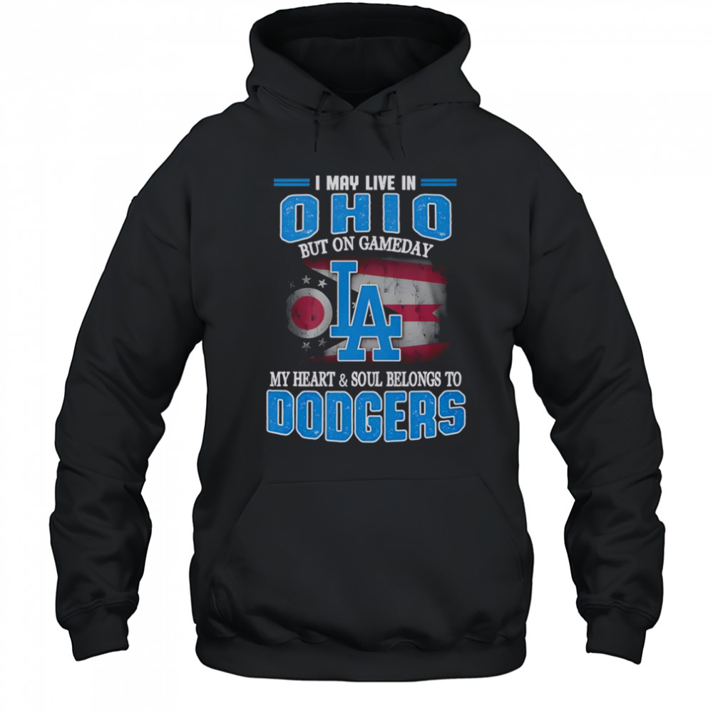 I May Live In Ohio But On Gameday My Heart And Soul Belongs To Dodgers T-Shirt Hoodie