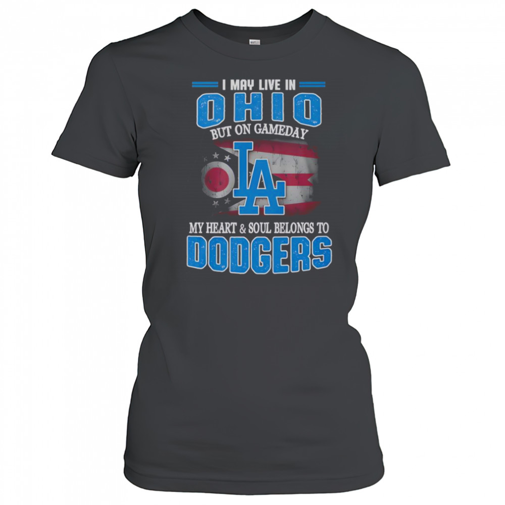 I May Live In Ohio But On Gameday My Heart And Soul Belongs To Dodgers T-Shirt Women's T-shirt