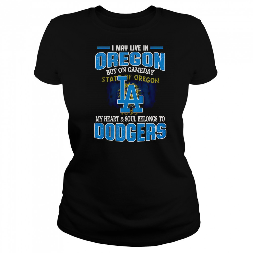 I May Live In Oregon But On Gameday My Heart And Soul Belongs To Dodgers T-Shirt Women's T-shirt