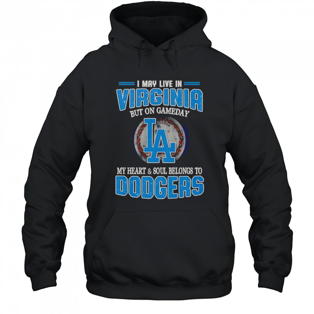 I May Live In Virginia But On Gameday My Heart And Soul Belongs To Dodgers T-Shirt Hoodie