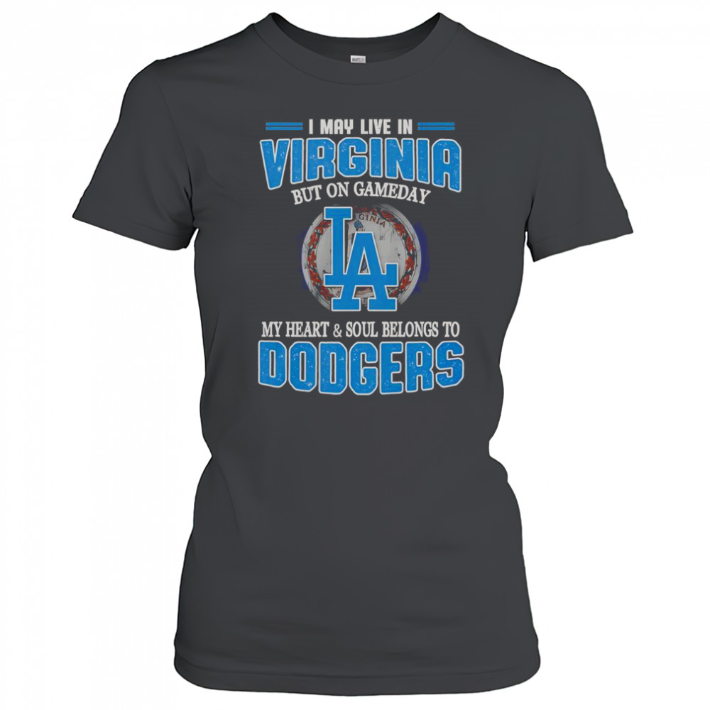 I May Live In Virginia But On Gameday My Heart And Soul Belongs To Dodgers T-Shirt Women's T-shirt