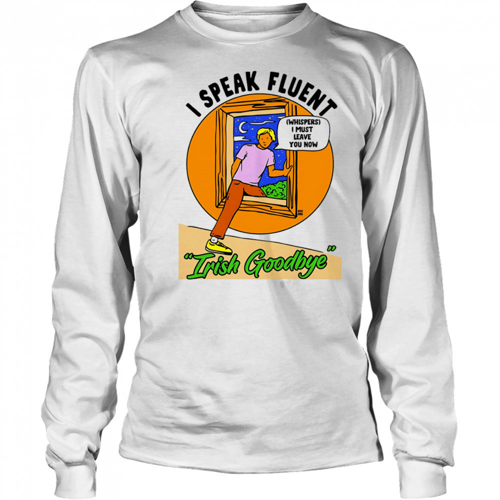 I speak fluent Irish goodbye shirt Long Sleeved