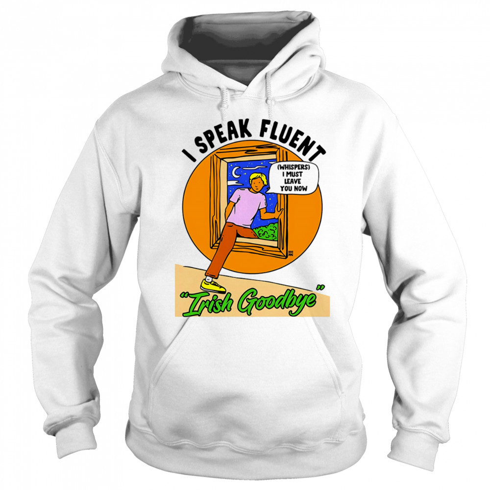 I speak fluent Irish goodbye shirt Sweatshirt