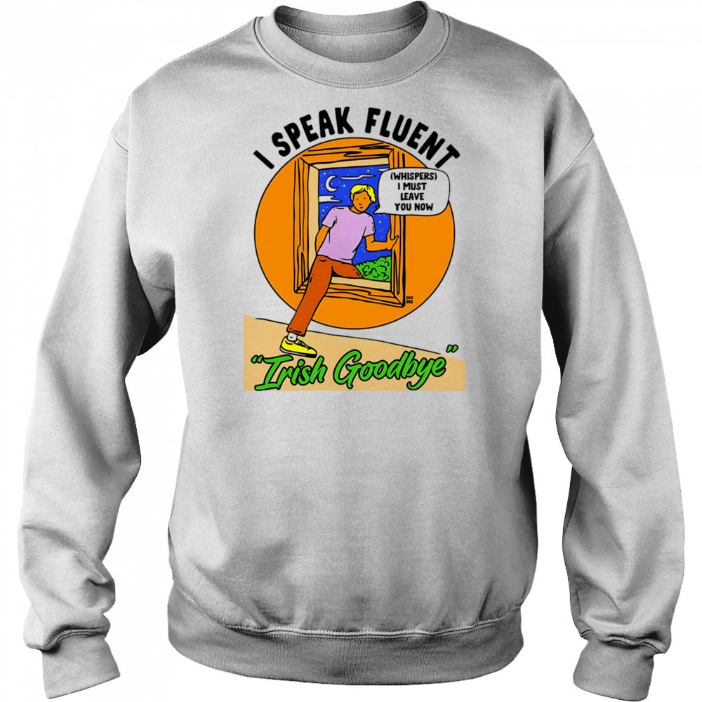 I speak fluent Irish goodbye shirt Hoodie