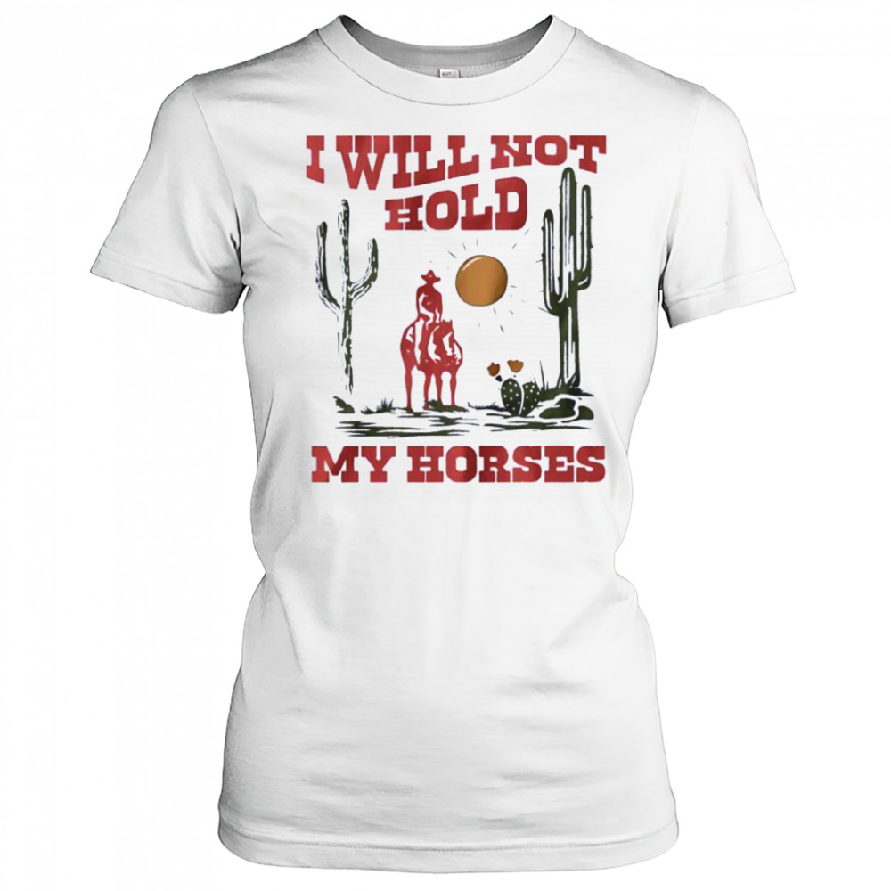 I will not hold my horses vintage shirt Women's T-shirt
