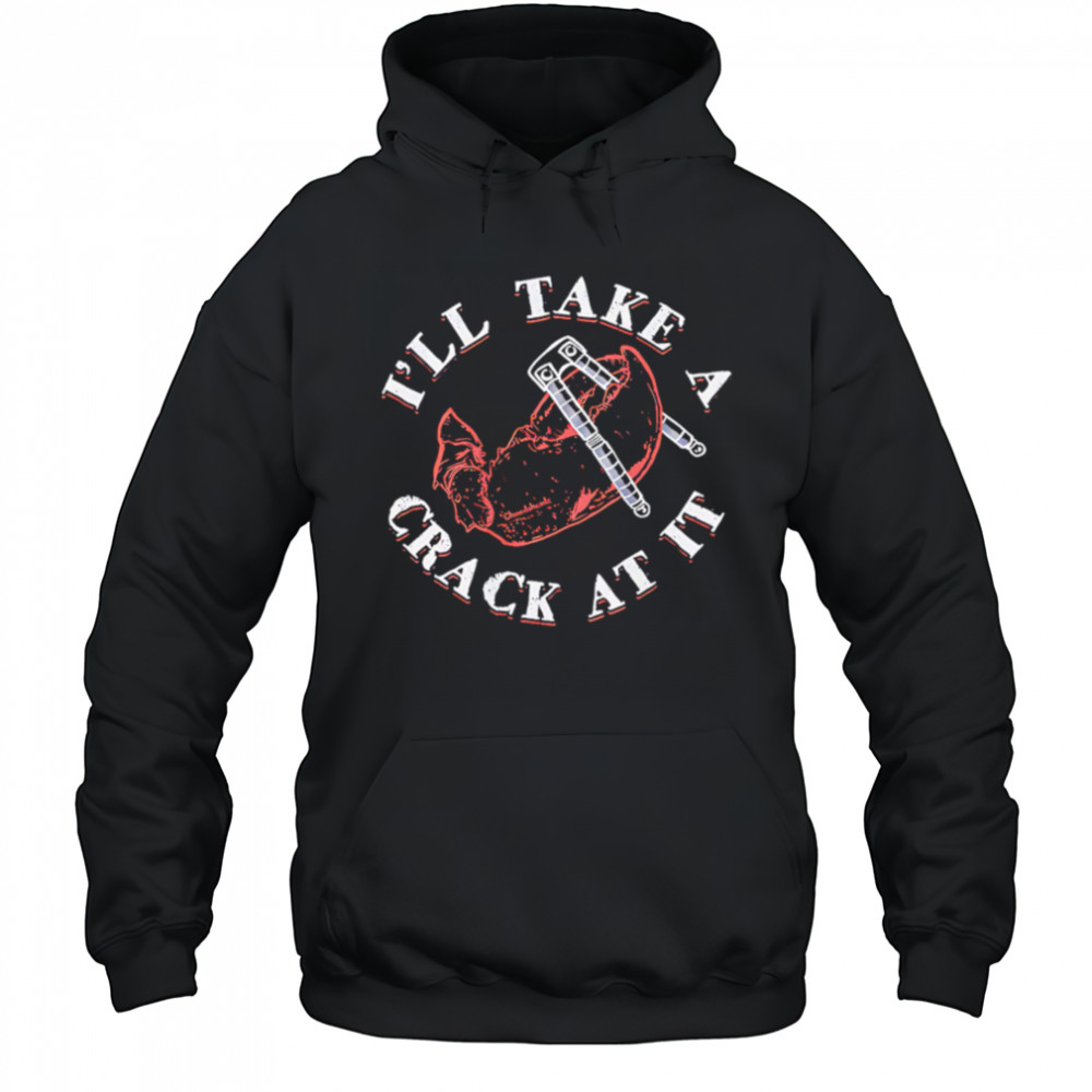 I’ll Take A Crack At It pincers shirt Hoodie