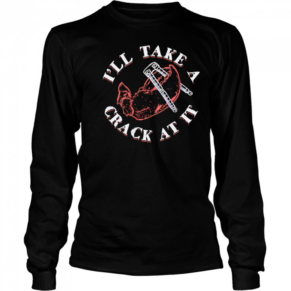 I’ll Take A Crack At It pincers shirt Long Sleeved