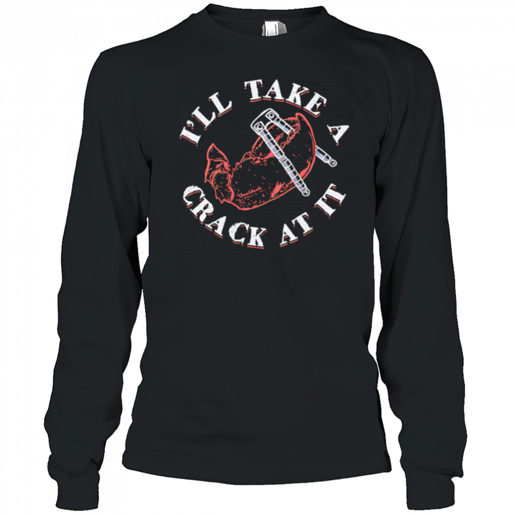 I’ll Take A Crack At It pincers shirt Long Sleeved