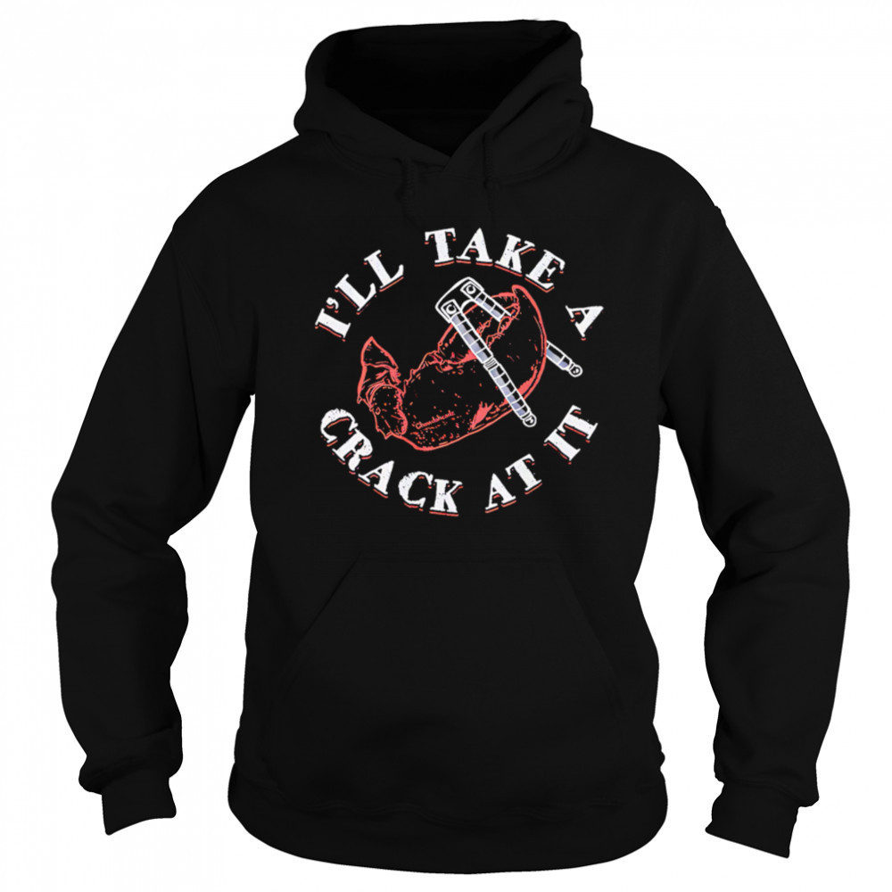 I’ll Take A Crack At It pincers shirt Sweatshirt