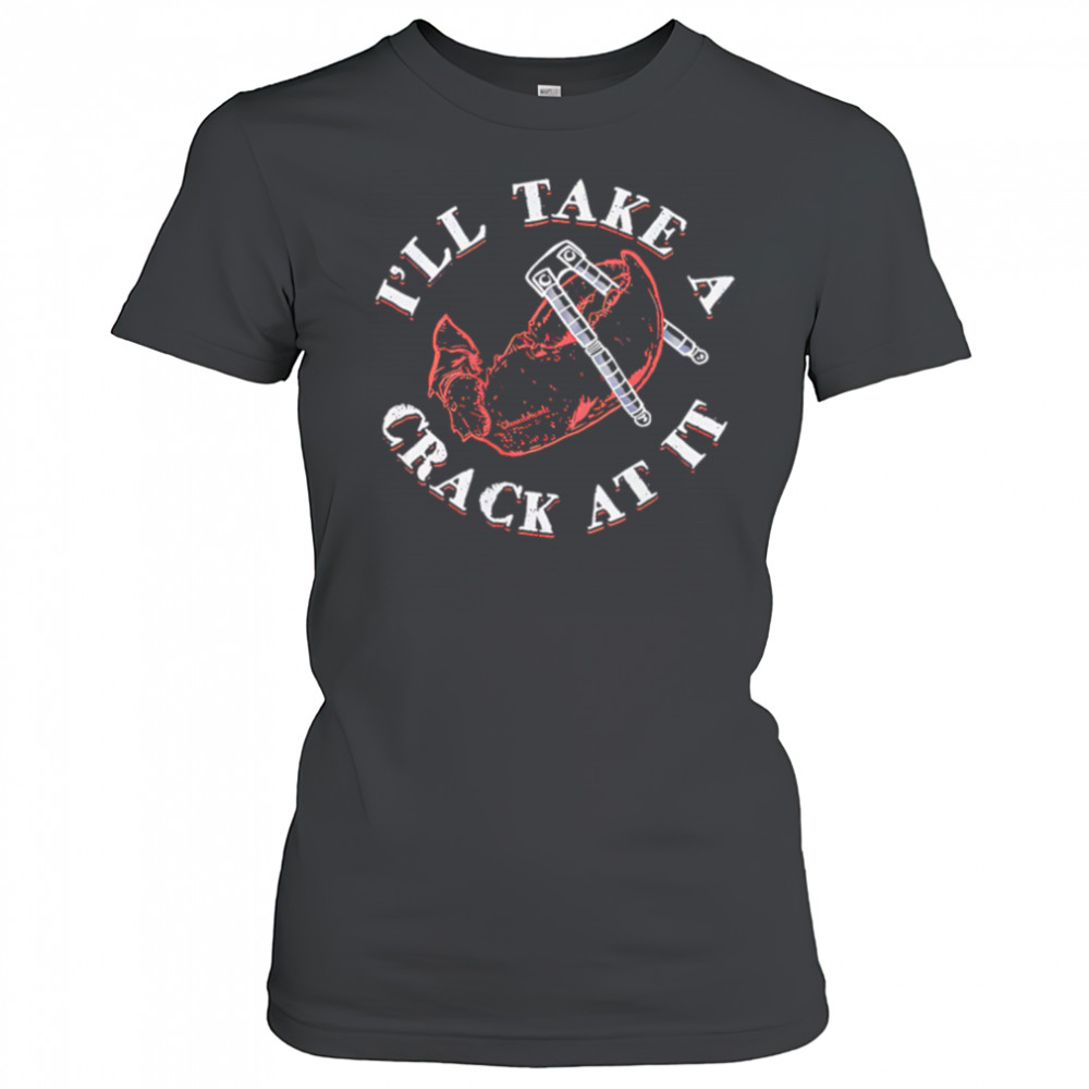 I’ll Take A Crack At It pincers shirt Women's T-shirt