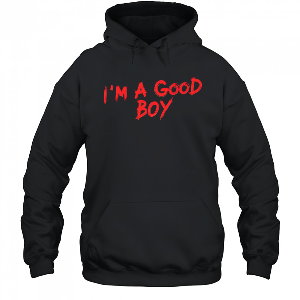 I’m a good boy shirt Hoodie