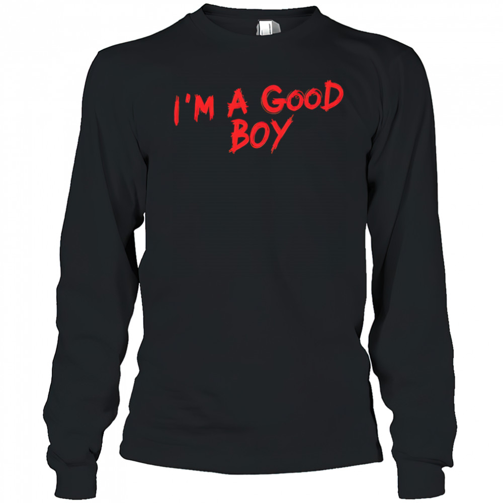 I’m a good boy shirt Long Sleeved