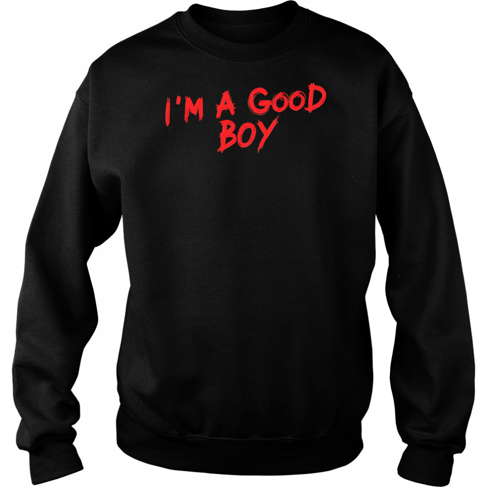 I’m a good boy shirt Hoodie